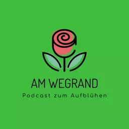 Am Wegrand - der Podcast zum Aufblühen