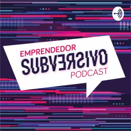 Emprendedor Subversivo Con Raúl Estrada Podcast artwork
