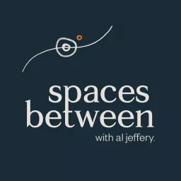 Spaces Between with Al Jeffery Podcast artwork