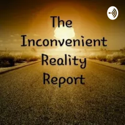 Inconvenient Reality Report W/ Brandon Montgomery Podcast artwork