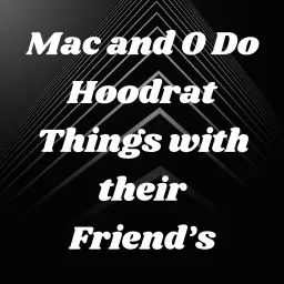 Mac and O Do Hoodrat Things with their Friend's Podcast artwork