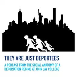 They Are Just Deportees Podcast artwork