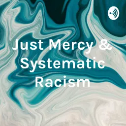 Just Mercy & Systematic Racism Podcast artwork