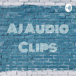 AJ Audio Clips Podcast artwork