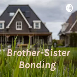 Brother-Sister Bonding Podcast artwork