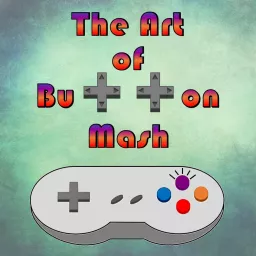 The Art of Button Mash Podcast artwork