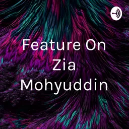 Feature On Zia Mohyuddin Podcast artwork