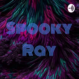 Spooky Ray Podcast artwork