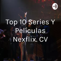 Top 10 Series Y Películas Nexflix. CV Podcast artwork