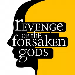 Revenge of the forsaken gods Podcast artwork
