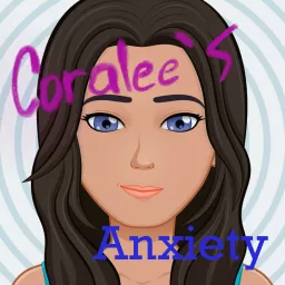 coralee's anxiety Podcast artwork