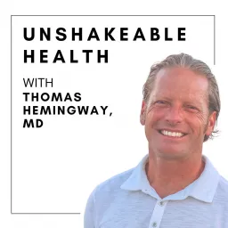 Unshakeable Health with Thomas Hemingway, M.D. - formerly The Modern Medicine Movement Podcast artwork