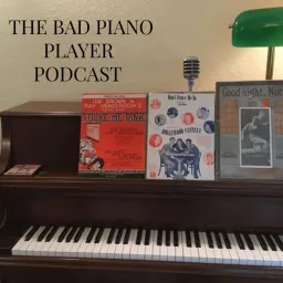 The Bad Piano Player Podcast artwork