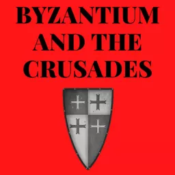 Byzantium And The Crusades Podcast artwork