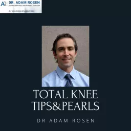 Total Knee Tips & Pearls From Dr. Adam Rosen (A Virtual Total Knee Fellowship Podcast) artwork