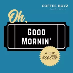 Oh, Goodmornin' (A Pop Culture Podcast) artwork