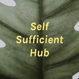 Self Sufficient Hub Homestead Podcast artwork