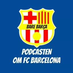 Bare Barça - Podcasten om FC Barcelona artwork