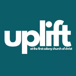 Uplift at the First Colony Church of Christ Podcast artwork