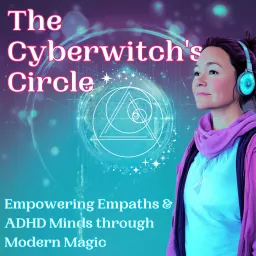 The Cyberwitch's Circle: Empowering ADHD empaths through Modern Magic