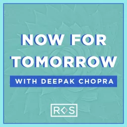 Now For Tomorrow with Deepak Chopra Podcast artwork