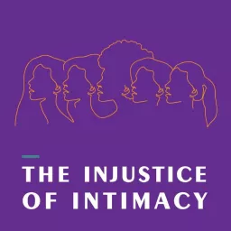 The Injustice of Intimacy Podcast artwork