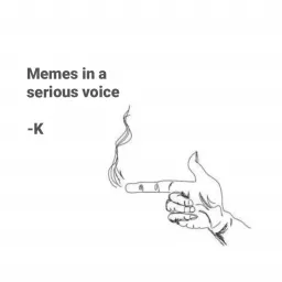 Memes In A Serious Voice Podcast artwork