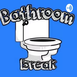 Bathroom Break Podcast artwork