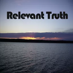 Relevant Truth - Relevant Truth Podcast