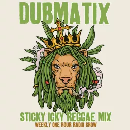 Dubmatix Sticky Icky Reggae Mix Podcast artwork