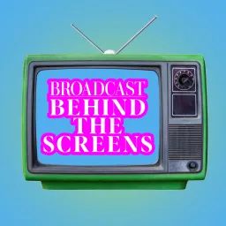 Broadcast Behind the Screens Podcast artwork