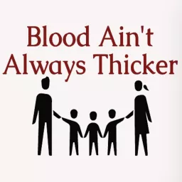 Blood Ain't Always Thicker Podcast artwork