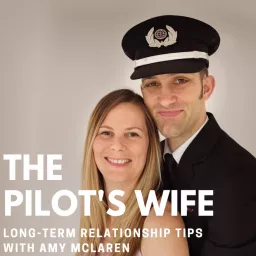 The Pilot’s Wife - Long-Term Relationship Tips With Amy McLaren