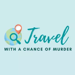 Travel with a Chance of Murder Podcast artwork