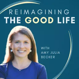 Reimagining the Good Life with Amy Julia Becker Podcast artwork