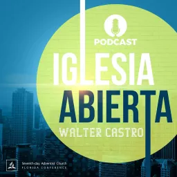 Iglesia Abierta Podcast - Walter Castro artwork