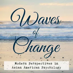 Waves of Change: Modern Perspectives in Asian American Psychology Podcast artwork