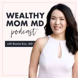Wealthy Mom MD Podcast artwork