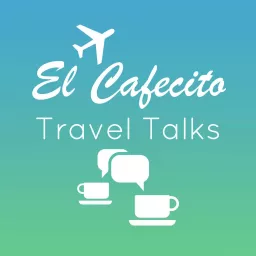 El Cafecito Travel Talks Podcast artwork