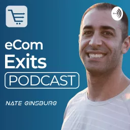 Ecommerce Exits Podcast | Inside look at Building, Buying, Selling and Scaling Ecommerce Businesses artwork