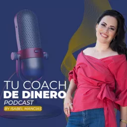 Tu coach de dinero Podcast con Isabel Mancias artwork