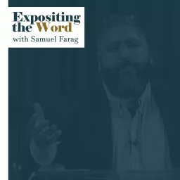 Expositing the Word with Samuel Farag Podcast artwork