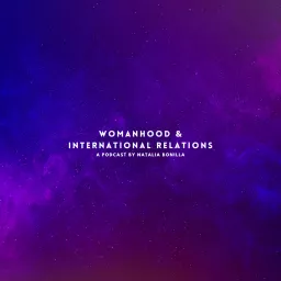 Womanhood & International Relations Podcast artwork