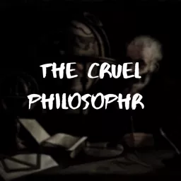 The Cruel Philosophr Podcast artwork