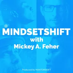 MINDSETSHIFT with Mickey Feher Podcast artwork