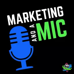 Marketing and a Mic Podcast artwork
