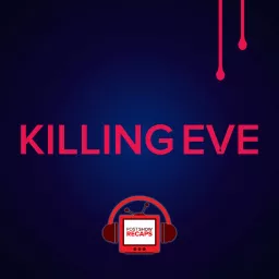 Killing Eve: Post Show Recaps Podcast artwork
