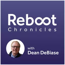 The Reboot Chronicles with Dean DeBiase Podcast artwork
