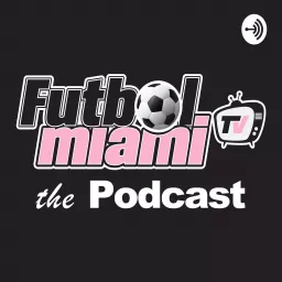 Futbol Miami TV Podcast artwork