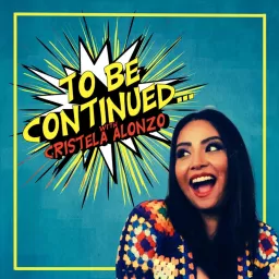 To Be Continued with Cristela Alonzo Podcast artwork